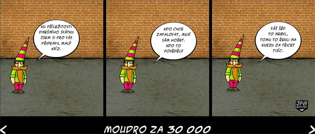  Voják, který nemá sirky, je… Co je?“ „Je, poslušně hlásím, bez sirek,“ odpověděl Švejk. „Velice dobře, je bez sirek a nemůže nikomu připálit.“